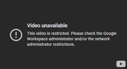 Screenshot: Video unavailable. This video is restricted. Please check the Google Workspace administrar and/or the network administrator restrictions.